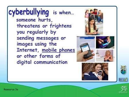 Is when… someone hurts, threatens or frightens you regularly by sending messages or images using the Internet, mobile phones or other forms of digital.