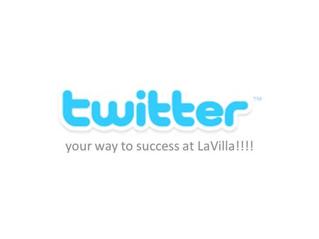 Your way to success at LaVilla!!!!. Why would I want my teachers’ twitter tweets? Mrs. Bailey reminds you about a test tomorrow (yes, Mrs. Bailey TWEETS!)