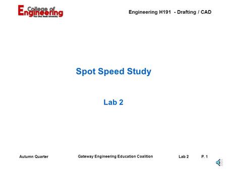 Engineering H191 - Drafting / CAD Gateway Engineering Education Coalition Lab 2P. 1Autumn Quarter Spot Speed Study Lab 2.