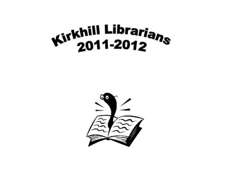 Kirkhill Librarians Action Plan Librarian Aims for Session 2011-12 Target 2 of School Improvement Plan  Undertake training from local librarians to.