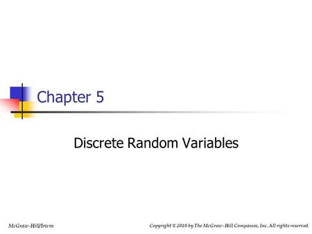 Copyright © 2010 by The McGraw-Hill Companies, Inc. All rights reserved. McGraw-Hill/Irwin Chapter 5 Discrete Random Variables.