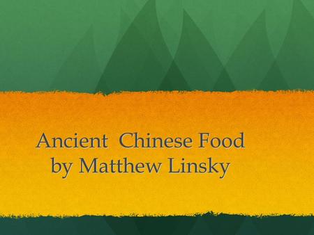Ancient Chinese Food by Matthew Linsky
