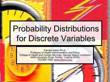1 Probability Distributions for Discrete Variables Farrokh Alemi Ph.D. Professor of Health Administration and Policy College of Health and Human Services,