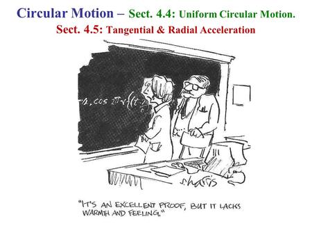 Circular Motion – Sect. 4.4: Uniform Circular Motion. Sect. 4.5: Tangential & Radial Acceleration.