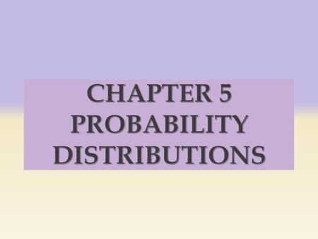  5-1 Introduction  5-2 Probability Distributions  5-3 Mean, Variance, and Expectation  5-4 The Binomial Distribution.