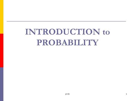 Prob1 INTRODUCTION to PROBABILITY. prob2 BASIC CONCEPTS of PROBABILITY  Experiment  Outcome  Sample Space Discrete Continuous  Event.