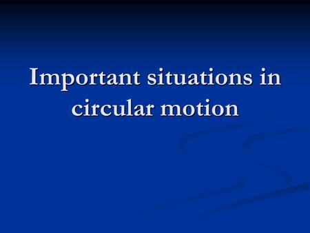 Important situations in circular motion. When accelerating, the feeling you have is opposite the acceleration This is why it feels like there is centrifugal.