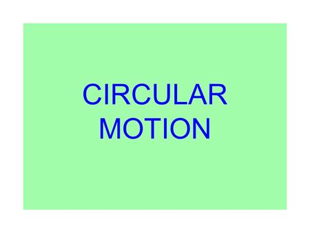 CIRCULAR MOTION. Path of an object in circular motion: The velocity is tangential The acceleration is directed towards the center (centripetal acceleration)