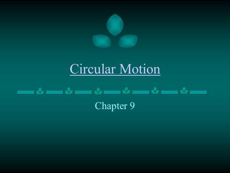 Circular Motion Chapter 9. Circular Motion Axis – is the straight line around which rotation takes place. Internal Axis - is located within the body of.