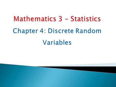Chapter 4: DISCRETE RANDOM VARIABLES2 Random variable is a numerical variable whose value is subject to variations due to chance. It is a numerical output.