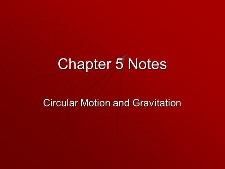 Chapter 5 Notes Circular Motion and Gravitation. Chapter 5 5-1 Kinematics of Uniform Circular Motion  Uniform circular motion - An object that moves.
