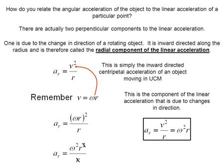 How do you relate the angular acceleration of the object to the linear acceleration of a particular point? There are actually two perpendicular components.