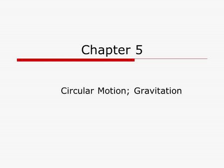 Chapter 5 Circular Motion; Gravitation. Centripetal Acceleration Centripetal means “Center Seeking” and the centripetal force on an object moving in a.