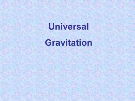 Universal Gravitation.