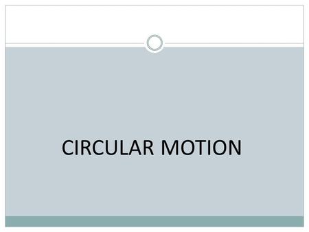 CIRCULAR MOTION. Linear Motion d – distance (in meters) v – velocity (in meters/second) a – acceleration (in meters/second 2 ) Distance = 2  r.
