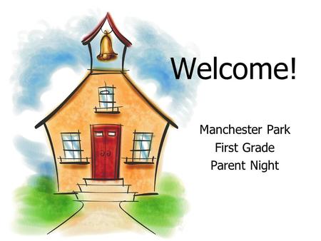 Welcome! Manchester Park First Grade Parent Night.
