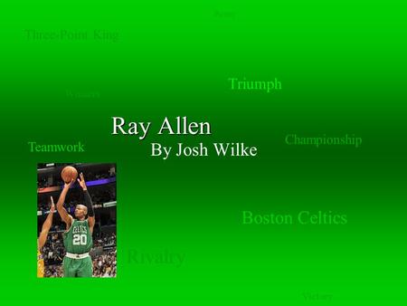 Ray Allen By Josh Wilke Boston Celtics Three-Point King Rivalry Victory Triumph Power Teamwork Championship Winners.