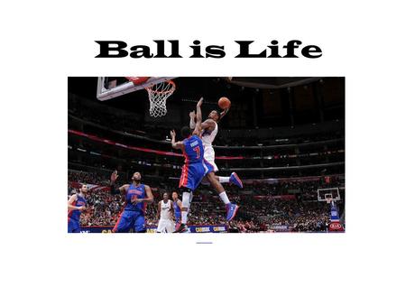 Ball is Life nhttp://www.theprobasketballtalk.com/2013/04/a-look-back.htmlhttp://www.theprobasketballtalk.com/2013/04/a-look-back.html.