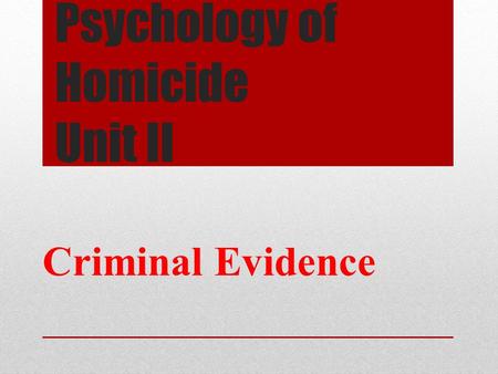 Psychology of Homicide Unit II
