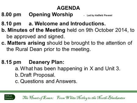 The Heart of Essex: From White Notley to the North Blackwater AGENDA 8.00 pmOpening Worship - Led by Hatfield Peverel 8.10 pma. Welcome and Introductions.