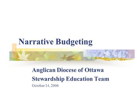Narrative Budgeting Anglican Diocese of Ottawa Stewardship Education Team October 14, 2006.