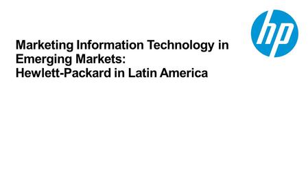Marketing Information Technology in Emerging Markets: Hewlett-Packard in Latin America.