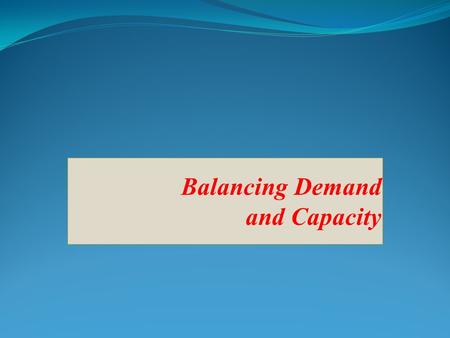 Balancing Demand and Capacity