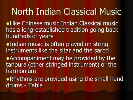 North Indian Classical Music Like Chinese music Indian Classical music has a long-established tradition going back hundreds of years Like Chinese music.