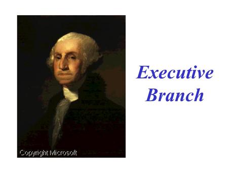 Executive Branch What is the purpose of the Executive Branch? To carry-out the Laws. John Adams.
