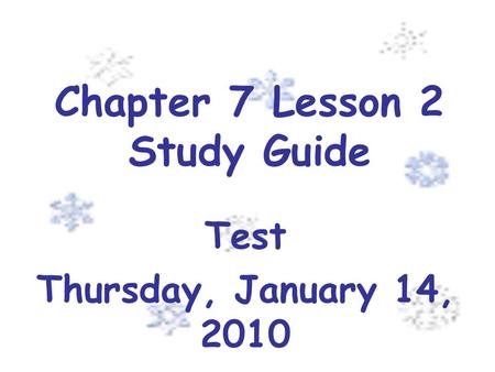 Chapter 7 Lesson 2 Study Guide Test Thursday, January 14, 2010.