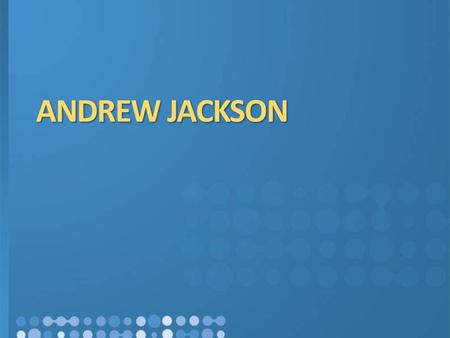 ANDREW JACKSON. BIOGRAPHY  BORN 1767- DIED 1845  Born in a log cabin; his family was poor. He was a COMMON MAN.  A.J. fought in the American Revolution.