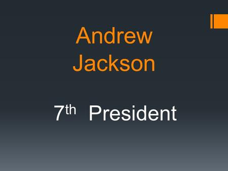 Andrew Jackson 7th President.