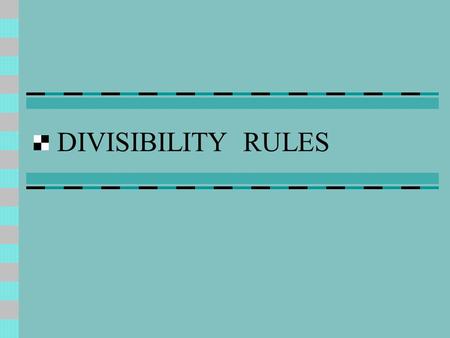 DIVISIBILITY RULES.