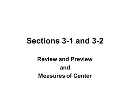 Sections 3-1 and 3-2 Review and Preview and Measures of Center.