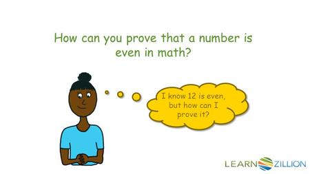 How can you prove that a number is even in math? I know 12 is even, but how can I prove it?
