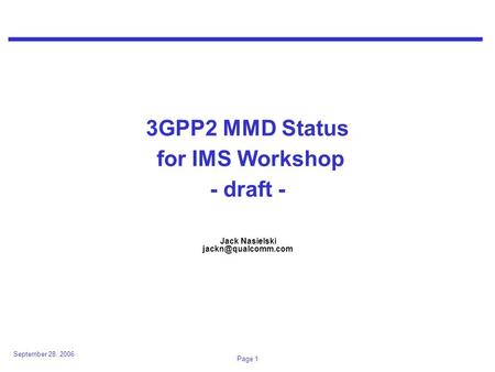 September 28, 2006 Page 1 3GPP2 MMD Status for IMS Workshop - draft - Jack Nasielski