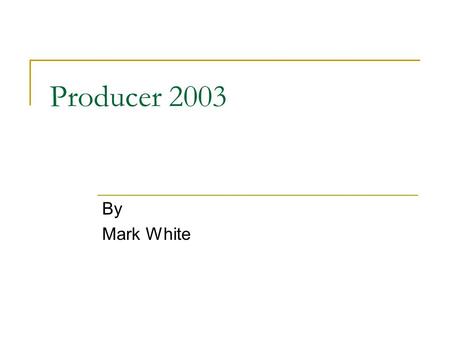 Producer 2003 By Mark White. Producer 2003 A add-on to PowerPoint 2003 Stand alone program Allows you to:  Create –audio and video  Edit  Synchronize.