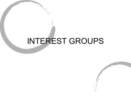INTEREST GROUPS. Why are interest groups sp common? Many kinds of cleavages in the country mean that there are many different interests. Constitution.