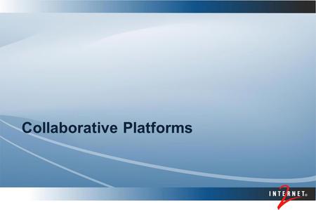 Collaborative Platforms. Collaborations and Virtual Organizations IdM is a critical dimension of collaboration, crossing many applications.