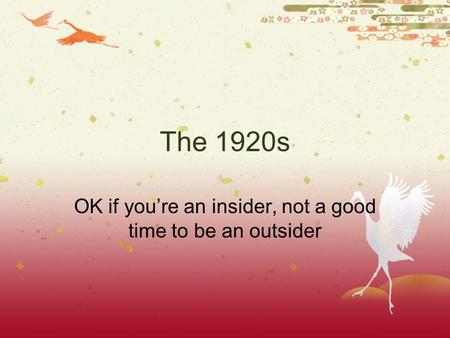 The 1920s OK if you’re an insider, not a good time to be an outsider.