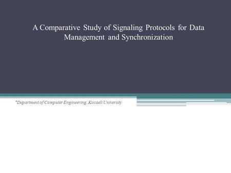 A Comparative Study of Signaling Protocols for Data Management and Synchronization # Department of Computer Engineering, Kocaeli University.