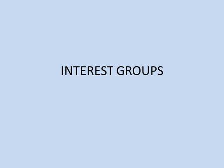 INTEREST GROUPS. Fortune’s “Power 25” The 10 Most Effective Interest Groups RankOrganizationWebsite 1National Rifle Associationwww.nra.org 2AARPwww.aarp.org.