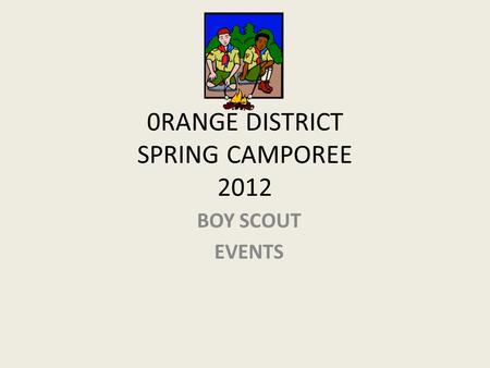 0RANGE DISTRICT SPRING CAMPOREE 2012 BOY SCOUT EVENTS.