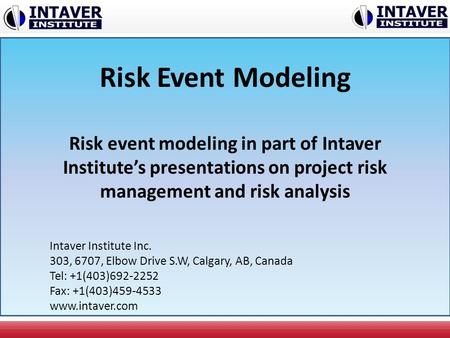 Risk Event Modeling Risk event modeling in part of Intaver Institute’s presentations on project risk management and risk analysis Intaver Institute Inc.