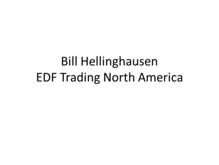 Bill Hellinghausen EDF Trading North America