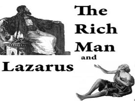 Who was Lazarus? 1-he was poor (vs.20) 2- was laid at the rich man gate(vs.20) 3-full of sores(vs.20) 4-desiring to be fed with the crumbs which fell.