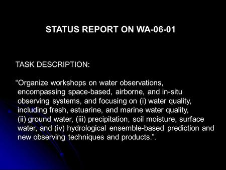 STATUS REPORT ON WA-06-01 TASK DESCRIPTION: “Organize workshops on water observations, encompassing space-based, airborne, and in-situ observing systems,