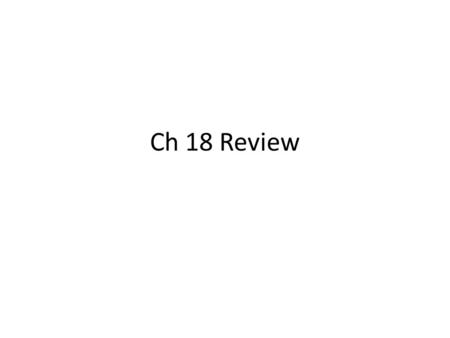 Ch 18 Review.