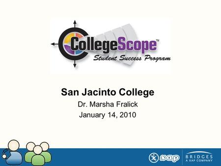 San Jacinto College Dr. Marsha Fralick January 14, 2010.