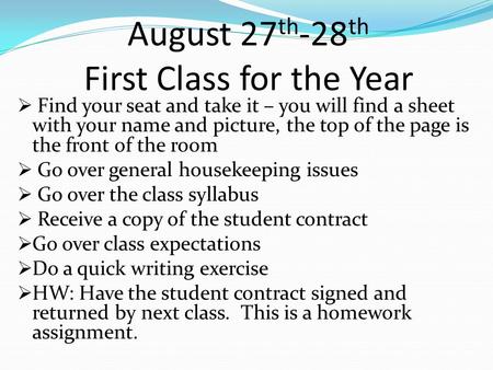 August 27 th -28 th First Class for the Year  Find your seat and take it – you will find a sheet with your name and picture, the top of the page is the.